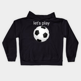 Let's play soccer Kids Hoodie